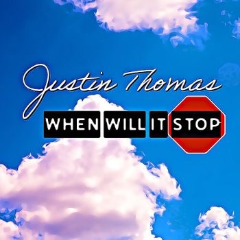Justin-Thomas-When_Will_It_Stop_-_Single_Cover_550_550.jpg